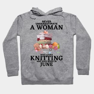 Never Underestimate A Woman Who Loves Knitting And Was Born In June Hoodie